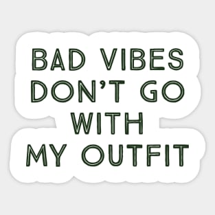 bad vibes don't go with my outfit Sticker